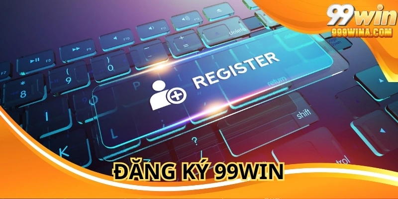 Đăng Ký 99WIN – Tạo Tài Khoản Dễ Dàng Trong Vòng 2 Phút