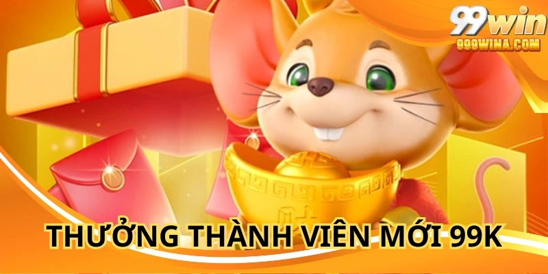 Thưởng Thành Viên Mới 99k – Bắt Đầu Hành Trình Cùng 99WIN